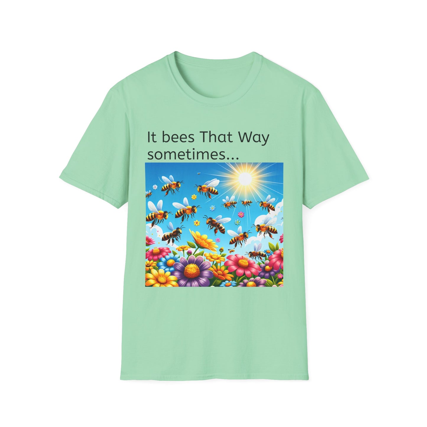 T-Shirt — "It Bees That Way Sometimes"