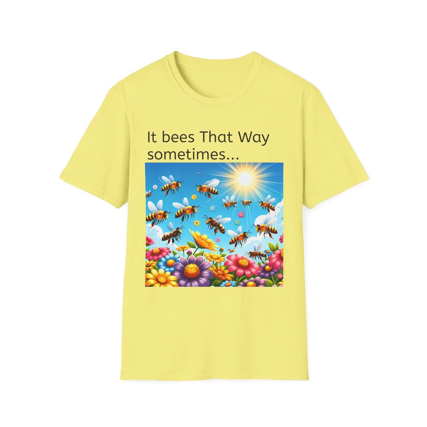 T-Shirt — "It Bees That Way Sometimes"