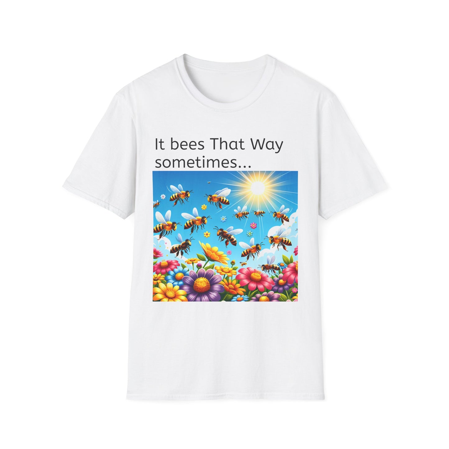 T-Shirt — "It Bees That Way Sometimes"