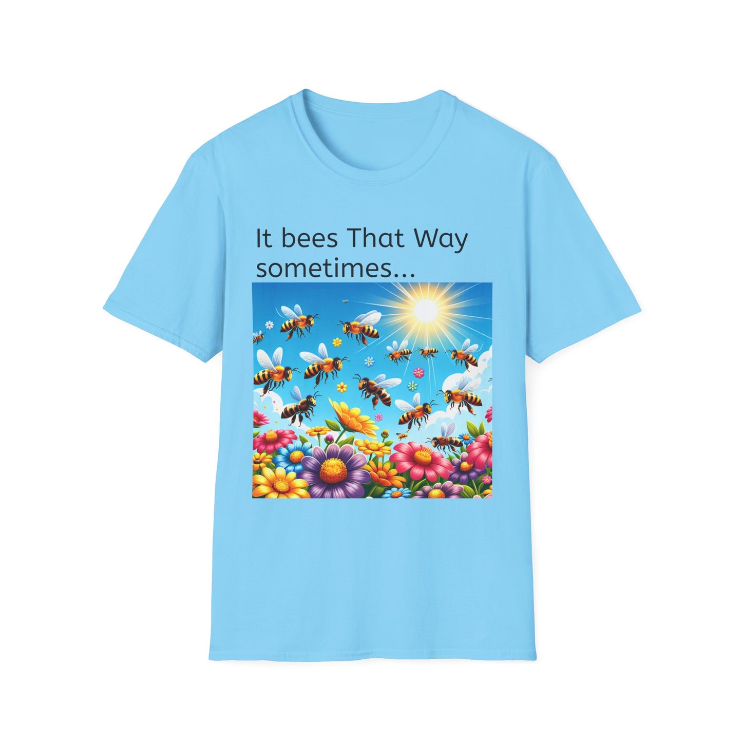 T-Shirt — "It Bees That Way Sometimes"