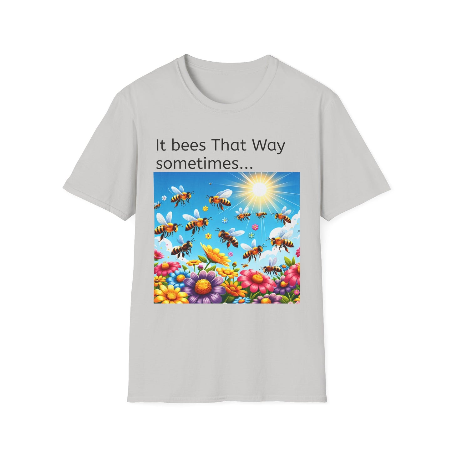 T-Shirt — "It Bees That Way Sometimes"