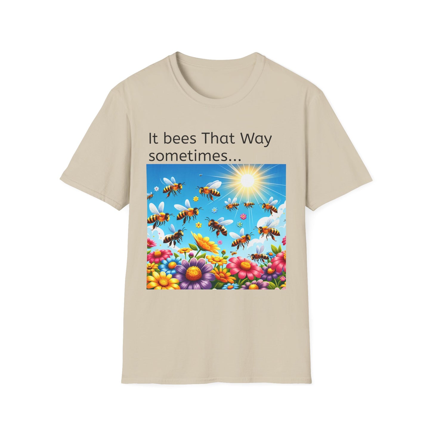 T-Shirt — "It Bees That Way Sometimes"