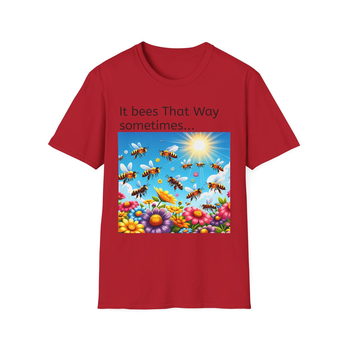 T-Shirt — "It Bees That Way Sometimes"