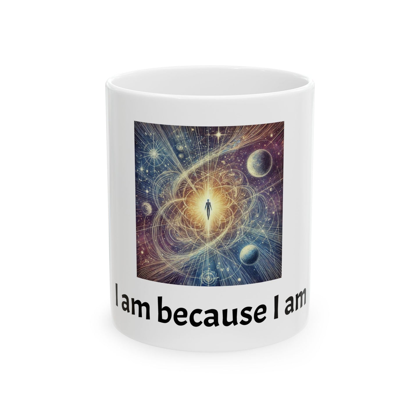Spiritual Cosmic Ceramic Mug — "I am because I am" Inspirational Coffee Cup (11oz/15oz)