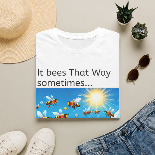 T-Shirt — "It Bees That Way Sometimes"