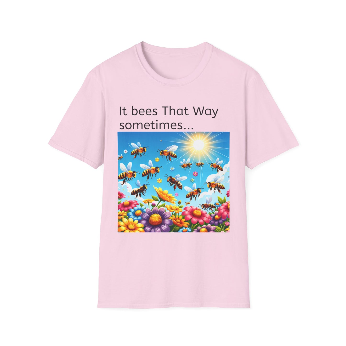 T-Shirt — "It Bees That Way Sometimes"