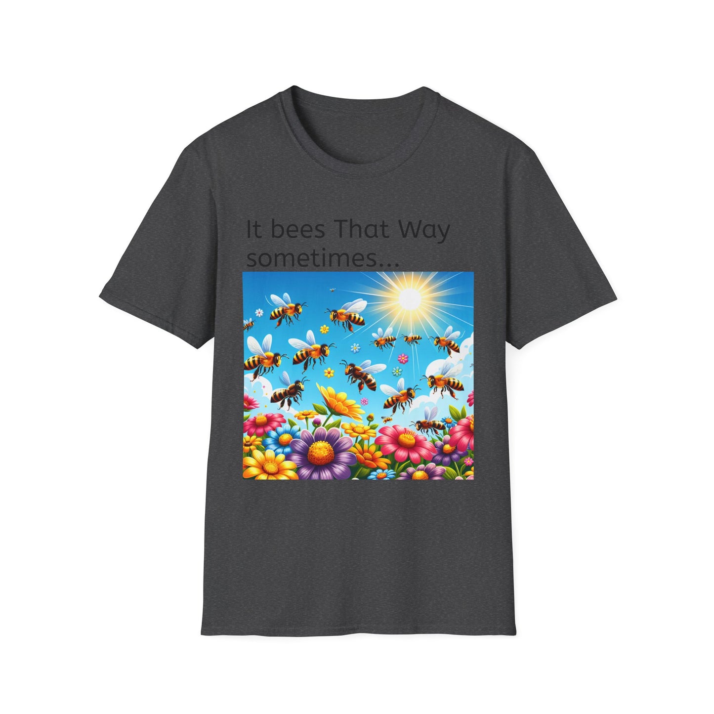 T-Shirt — "It Bees That Way Sometimes"