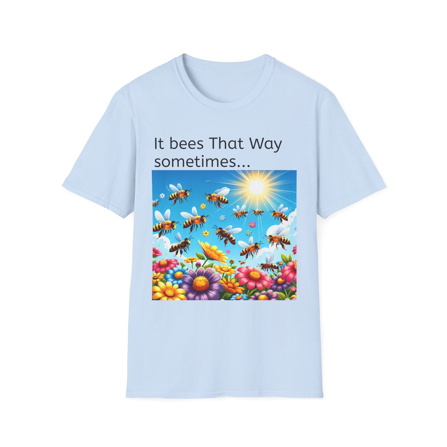 T-Shirt — "It Bees That Way Sometimes"